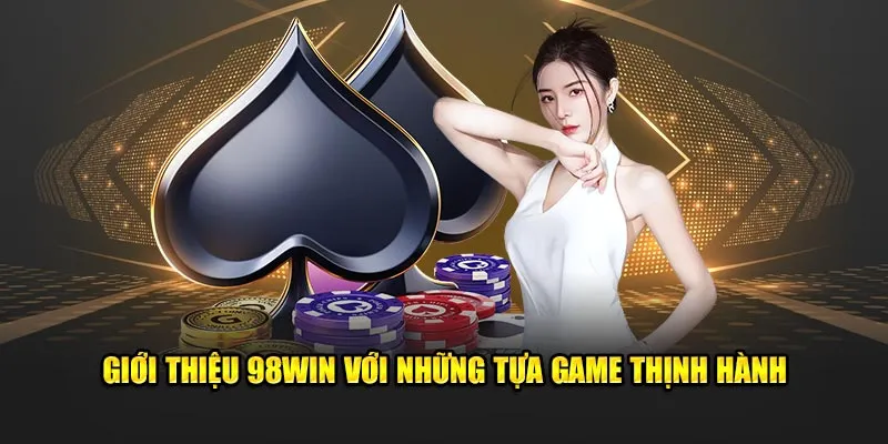 Giới thiệu 98Win với những tựa game thịnh hành