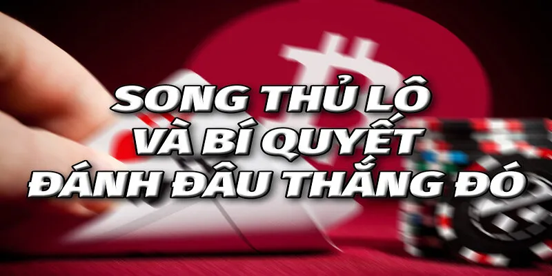 Bet thủ đừng bỏ qua cách đánh song thủ lô khung 2 ngày đầu câm hiệu quả